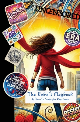 The Rebel's Playbook: A How-To Guide for Resistance - Lady Libertie