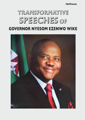Transformative Speeches of Governor Nyesom Ezenwo Wike - Ayebaesin Beredugo