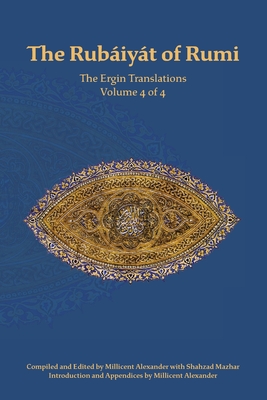 Coperta cărții 'The Rubaiyat of Rumi, The Ergin Translations, Volume 4 - Mevlana Jalaluddin Rumi'