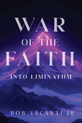 War of the Faith: Into Liminatum - Bob Vacanti Jr
