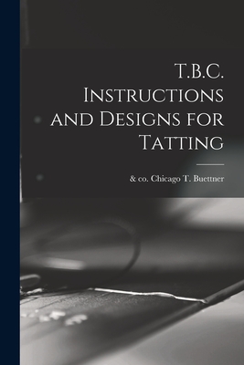 T.B.C. Instructions and Designs for Tatting - T. &. Co (inc ). Chicago Buettner