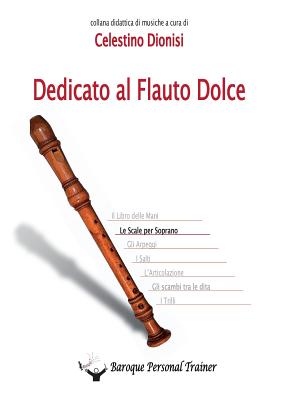 Dedicato al flauto dolce. Le scale per soprano - Celestino Dionisi