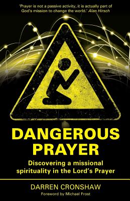 Dangerous Prayer: Discovering a Missional Spirituality in the Lord's Prayer - Darren Cronshaw