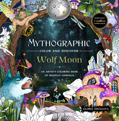 Mythographic Color and Discover: Wolf Moon: An Artist's Coloring Book of Moonlit Animalia - Gloria Shugleva