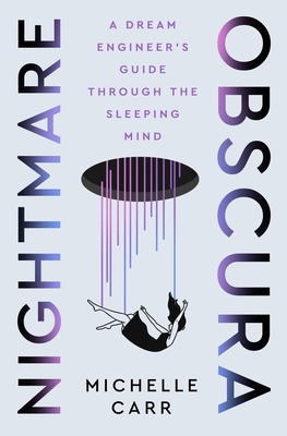 Nightmare Obscura: A Dream Engineer's Guide Through the Sleeping Mind - Michelle Carr