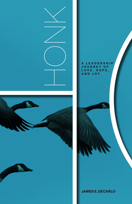 Honk: A Leadership Journey of Love, Hope and Joy - Jim Decarlo