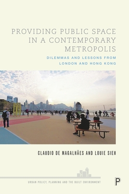 Providing Public Space in a Contemporary Metropolis: Dilemmas and Lessons from London and Hong Kong - Claudio De Magalhães