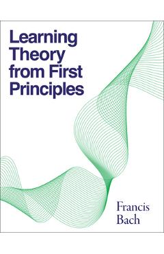 Coperta cărții 'Learning Theory from First Principles - Francis Bach'