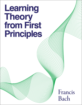 Coperta cărții 'Learning Theory from First Principles - Francis Bach'