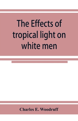 The Effects of tropical light on white men - Charles E. Woodruff