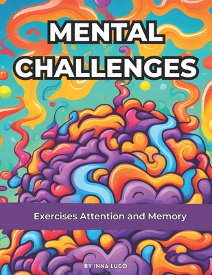 Mental Challenges. Exercises Attention and Memory. For Adult and Senior Person. Brain Games.: Crossword Puzzles Book. Easy Games, Good for the Brain. - Inna Lugo