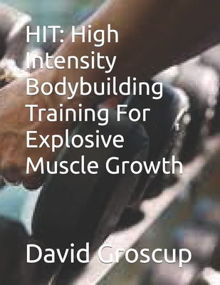 Coperta cărții 'Hit: High Intensity Bodybuilding Training For Explosive Muscle Growth - David Groscup'