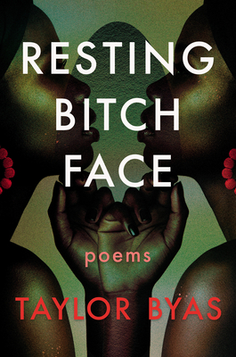 Resting Bitch Face: Poems - Taylor Byas
