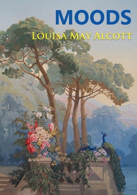 Moods: The Louisa May Alcott's first novel, published in 1864, four years before the best-selling Little Women - Louisa May Alcott