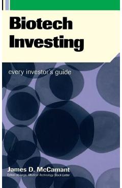 Coperta cărții 'Biotech Investing: Every Investor's Guide - James D. Mccamant'