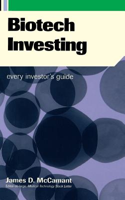 Biotech Investing: Every Investor's Guide - James D. Mccamant