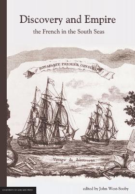 Discovery and Empire: the French in the South Seas - John West-sooby