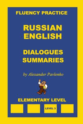 Russian-English, Dialogues and Summaries, Elementary Level - Alexander Pavlenko