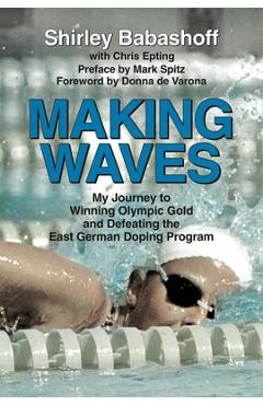 Coperta cărții 'Making Waves: My Journey to Winning Olympic Gold and Defeating the East German Doping Program -'