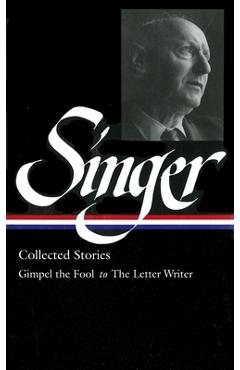 Poza produsului Isaac Bashevis Singer: Collected Stories Vol. 1 (Loa #149): Gimpel the Fool to the Letter Writer - Isaac Bashevis Singer