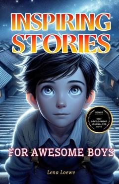 Coperta cărții 'Inspiring Stories for Awesome Boys: A Collection of 15 Brilliant Stories to Inspire Integrity, Courage, Confidence and'
