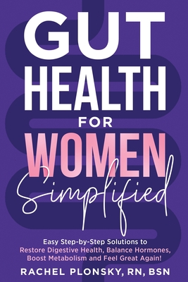 Gut Health for Women Simplified: Easy Step-by-Step Solutions to Restore Digestive Health, Balance Hormones, Boost Metabolism and Feel Great Again! -