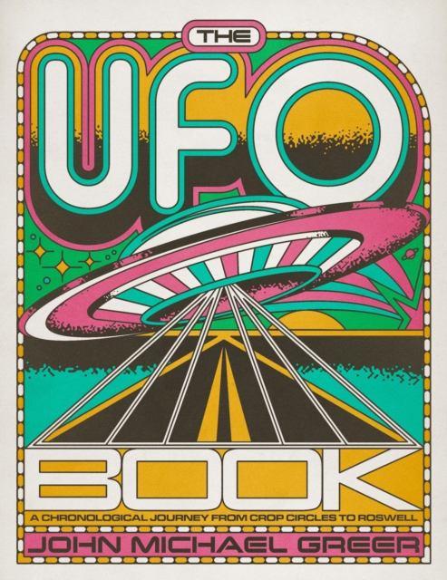 The UFO Book: A Chronological Journey from Crop Circles to Roswell - John Michael Greer