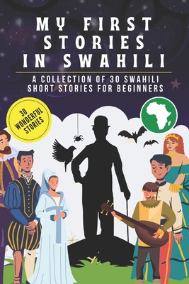 My first stories in Swahili: A collection of 30 Swahili short stories for beginners, learn Swahili Language with short stories Book for Kids and Ad -