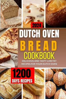 Dutch Oven Bread Cookbook 2024: A complete guide to tailored and homemade recipes for healthy baking, sweets and more - Ann D. Haley