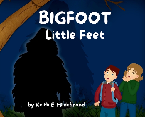 BIGFOOT Little Feet - Keith E. Hildebrand