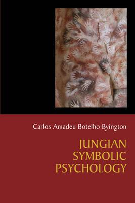 Jungian Symbolic Psychology: The Voyage of Humanization of the Cosmos in Search of Enlightenment - Carlos Amadeu Botelho Byington