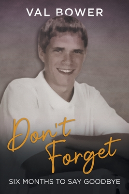 Don`t Forget: Six Months to Say Goodbye - Val Bower