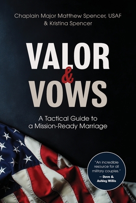 Valor and Vows: A Tactical Guide to a Mission-Ready Marriage - Kristina Spencer