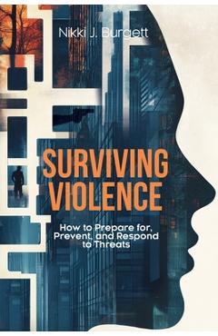 Coperta cărții 'Surviving Violence: How to Prepare for, Prevent, and Respond to Threats - Nikki J. Burgett'