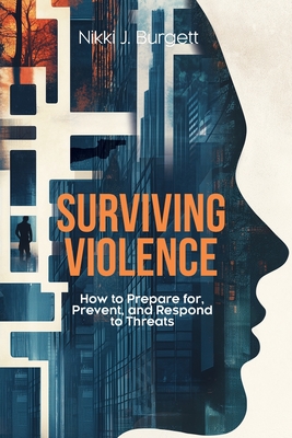 Coperta cărții 'Surviving Violence: How to Prepare for, Prevent, and Respond to Threats - Nikki J. Burgett'