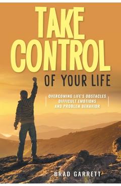 Poza produsului Take Control of Your Life: Overcoming Life's Obstacles Difficult Emotions and Problem Behavior - 