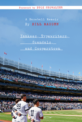 Yankees, Typewriters, Scandals, and Cooperstown: A Baseball Memoir - Bill Madden