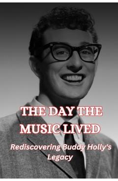 Coperta cărții 'The Day the Music Lived: Rediscovering Buddy Holly's Legacy - George Green'