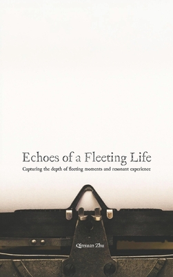 Echoes of a Fleeting Life - Qinxuan Zhu