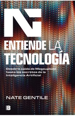 Entiende La Tecnología: Desde La Caída de Megaupload Hasta Los Secretos de la in Teligencia Artificial / The Digital Revolution - Nate Gentile