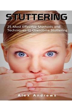 Coperta cărții 'Stuttering: 25 Most Effective Methods and Techniques to Overcome Stuttering - Alex Andrews'