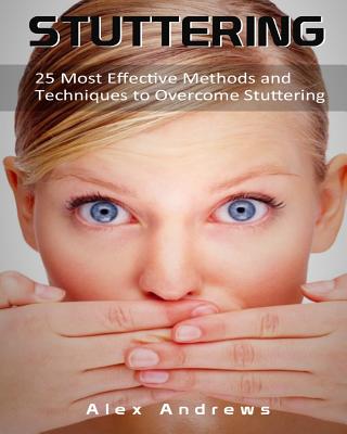 Coperta cărții 'Stuttering: 25 Most Effective Methods and Techniques to Overcome Stuttering - Alex Andrews'