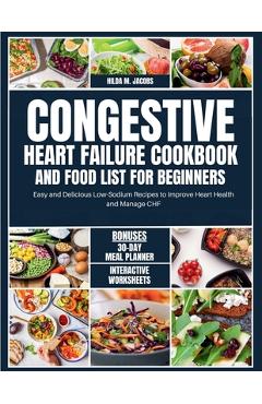 Coperta cărții 'Congestive Heart Failure Cookbook and Food List for Beginners: Easy and Delicious Low Sodium Recipes to Improve Heart'