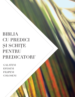Biblia Cu Predici Şi SchiŢe Pentru Predicatori: Galateni, Efeseni Filipeni, Coloseni - Leadership Ministries Worldwide