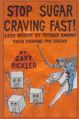 Stop Sugar Craving Fast! - Gary Pickler