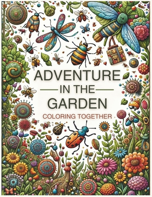 Adventure in the Garden. Coloring Together: 32 cut-out designs. An educational book on insects, flowers, and mandalas for family learning. A gift to e - Jordi Abir
