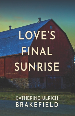 Love's Final Sunrise - Catherine Ulrich Brakefield