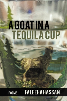 Coperta cărții 'A Goat in a Tequila Cup - Faleeha Hassan'