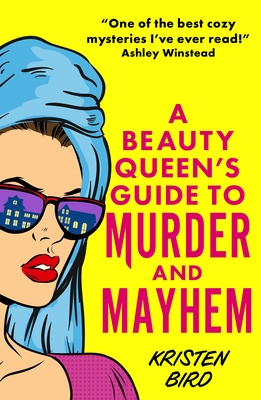 A Beauty Queen's Guide to Murder and Mayhem - Kristen Bird