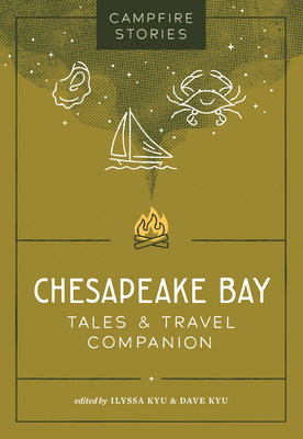 Campfire Stories: Chesapeake Bay: Tales & Travel Companion - Ilyssa Kyu